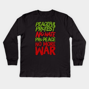 Peaceful Protest NO HATE Pro Peace NO MORE WAR Kids Long Sleeve T-Shirt